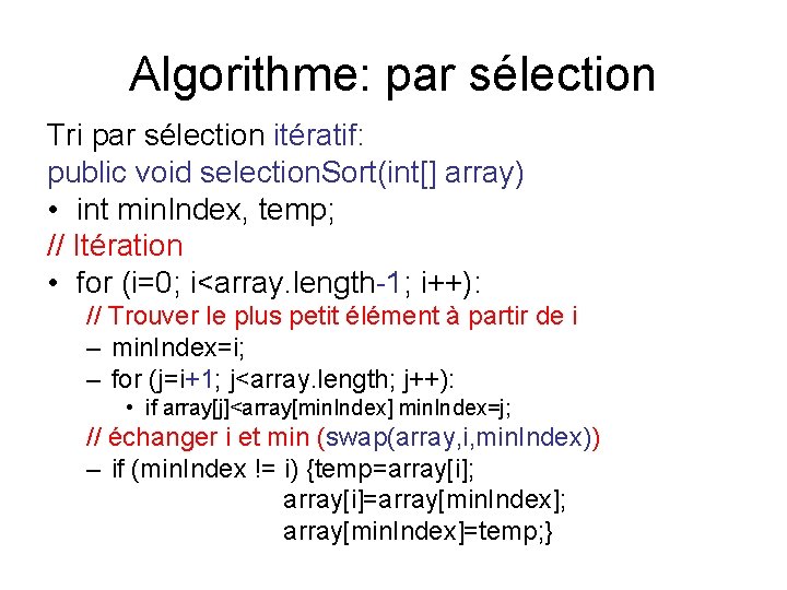 Algorithme: par sélection Tri par sélection itératif: public void selection. Sort(int[] array) • int