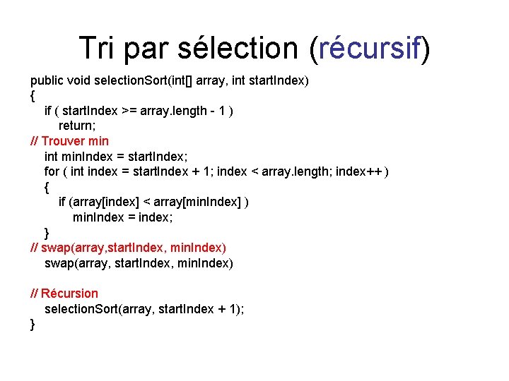 Tri par sélection (récursif) public void selection. Sort(int[] array, int start. Index) { if