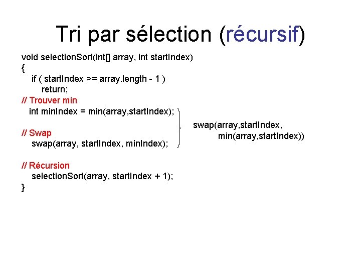 Tri par sélection (récursif) void selection. Sort(int[] array, int start. Index) { if (
