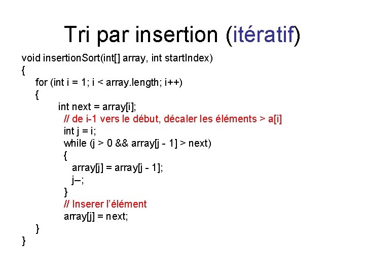 Tri par insertion (itératif) void insertion. Sort(int[] array, int start. Index) { for (int