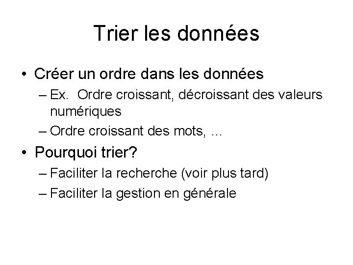 Trier les données • Créer un ordre dans les données – Ex. Ordre croissant, Trier les données • Créer un ordre dans les données – Ex. Ordre croissant,