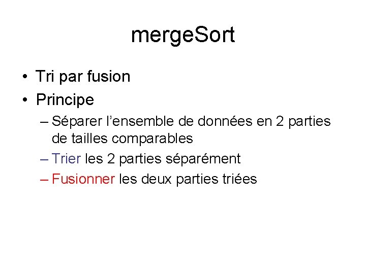 merge. Sort • Tri par fusion • Principe – Séparer l’ensemble de données en merge. Sort • Tri par fusion • Principe – Séparer l’ensemble de données en