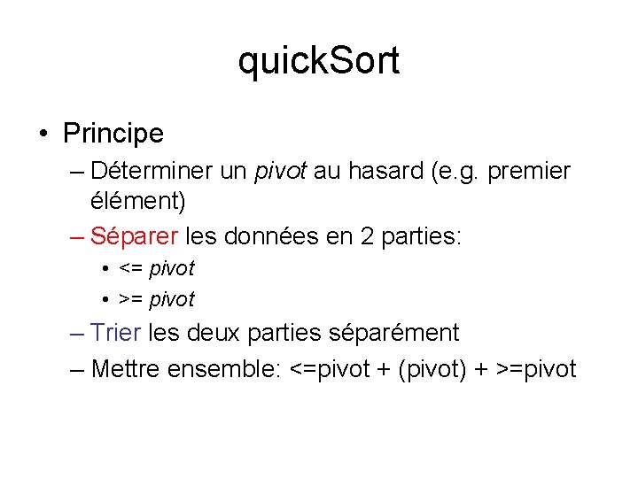 quick. Sort • Principe – Déterminer un pivot au hasard (e. g. premier élément) quick. Sort • Principe – Déterminer un pivot au hasard (e. g. premier élément)