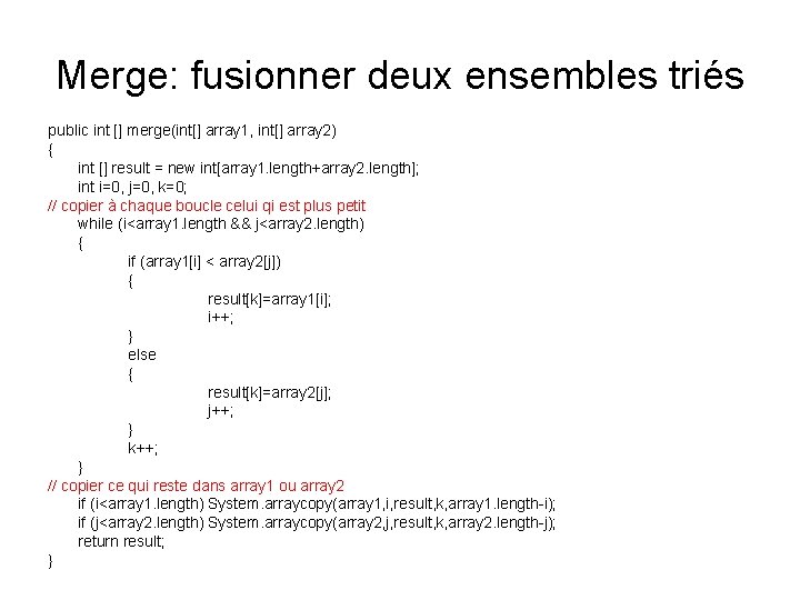 Merge: fusionner deux ensembles triés public int [] merge(int[] array 1, int[] array 2)
