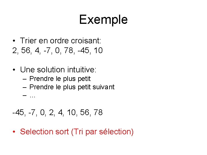 Exemple • Trier en ordre croisant: 2, 56, 4, -7, 0, 78, -45, 10 Exemple • Trier en ordre croisant: 2, 56, 4, -7, 0, 78, -45, 10