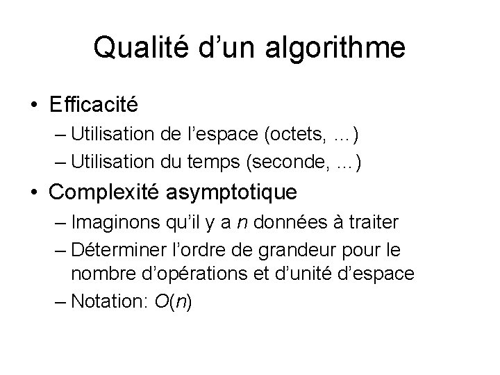 Qualité d’un algorithme • Efficacité – Utilisation de l’espace (octets, …) – Utilisation du Qualité d’un algorithme • Efficacité – Utilisation de l’espace (octets, …) – Utilisation du