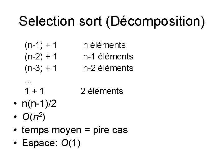 Selection sort (Décomposition) (n-1) + 1 (n-2) + 1 (n-3) + 1 … 1+1 Selection sort (Décomposition) (n-1) + 1 (n-2) + 1 (n-3) + 1 … 1+1