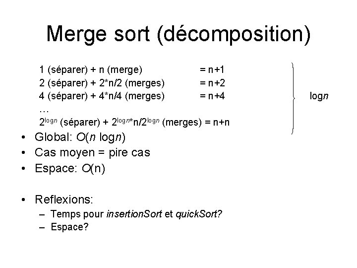 Merge sort (décomposition) 1 (séparer) + n (merge) = n+1 2 (séparer) + 2*n/2 Merge sort (décomposition) 1 (séparer) + n (merge) = n+1 2 (séparer) + 2*n/2