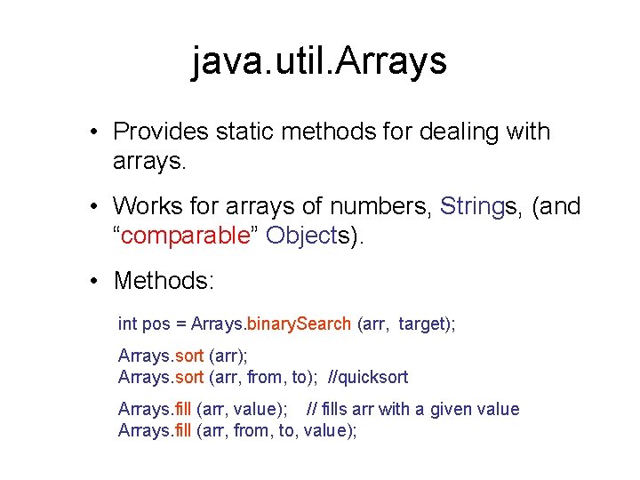 java. util. Arrays • Provides static methods for dealing with arrays. • Works for java. util. Arrays • Provides static methods for dealing with arrays. • Works for