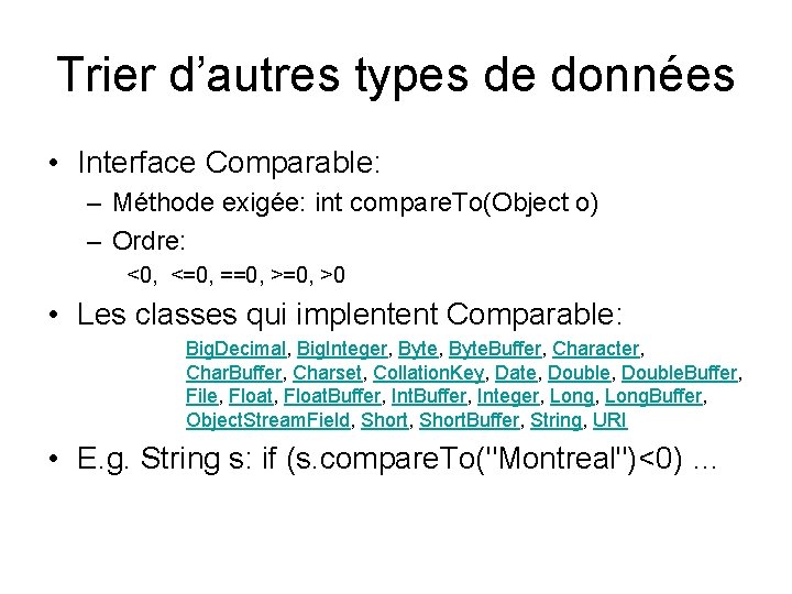 Trier d’autres types de données • Interface Comparable: – Méthode exigée: int compare. To(Object Trier d’autres types de données • Interface Comparable: – Méthode exigée: int compare. To(Object