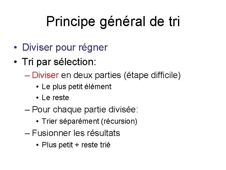 Principe général de tri • Diviser pour régner • Tri par sélection: – Diviser Principe général de tri • Diviser pour régner • Tri par sélection: – Diviser