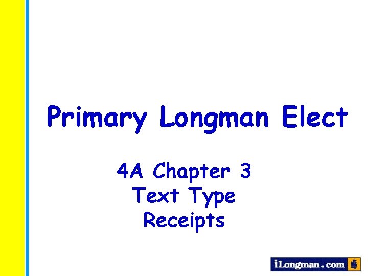 Primary Longman Elect 4 A Chapter 3 Text Type Receipts 