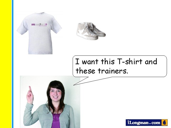 I want this T-shirt and these trainers. 