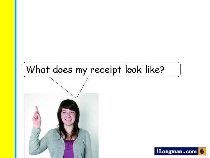 What does my receipt look like? 