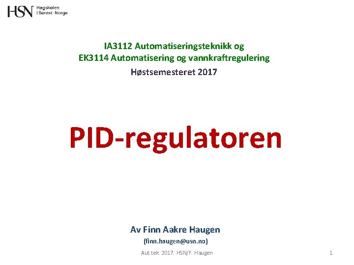 IA 3112 Automatiseringsteknikk og EK 3114 Automatisering og vannkraftregulering Høstsemesteret 2017 PID-regulatoren Av Finn