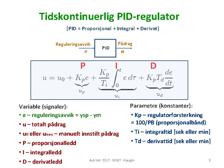 Tidskontinuerlig PID-regulator (PID = Proporsjonal + Integral + Derivat) Reguleringsavvik e P Variable (signaler):