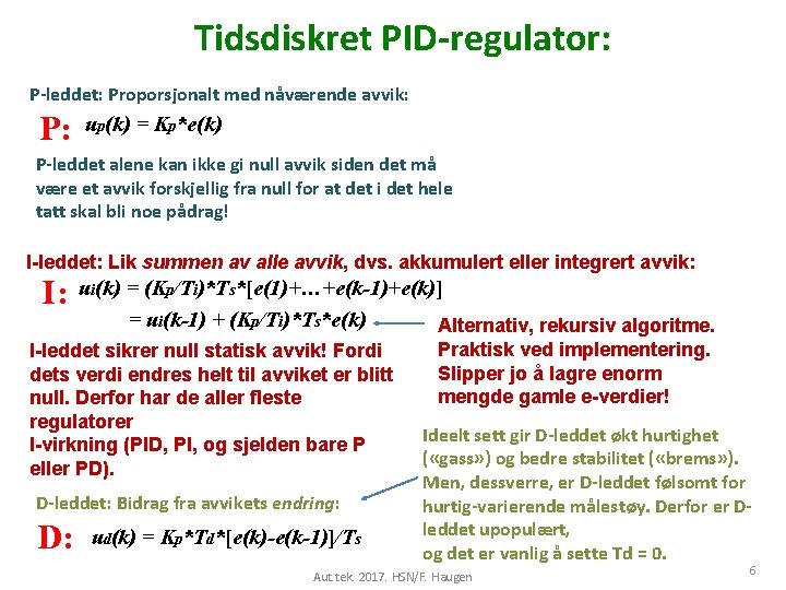 Tidsdiskret PID-regulator: P-leddet: Proporsjonalt med nåværende avvik: P: up(k) = Kp*e(k) P-leddet alene kan