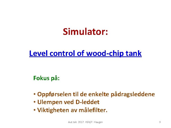 Simulator: Level control of wood-chip tank Fokus på: • Oppførselen til de enkelte pådragsleddene