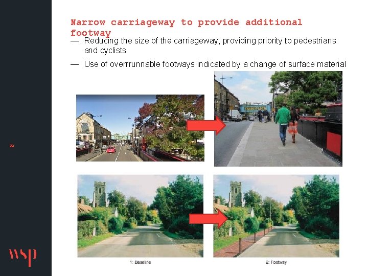 Narrow carriageway to provide additional footway — Reducing the size of the carriageway, providing