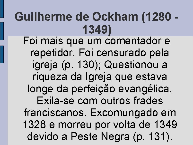 Guilherme de Ockham (1280 1349) Foi mais que um comentador e repetidor. Foi censurado