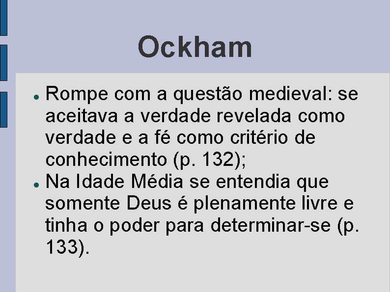 Ockham Rompe com a questão medieval: se aceitava a verdade revelada como verdade e