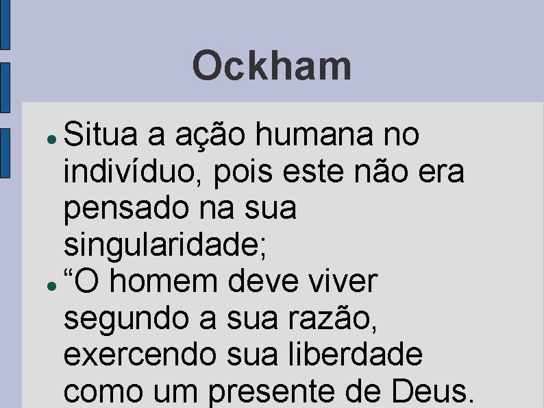 Ockham Situa a ação humana no indivíduo, pois este não era pensado na sua