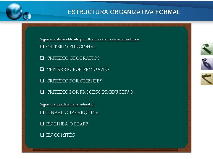 ESTRUCTURA ORGANIZATIVA FORMAL Según el criterio utilizado para llevar a cabo la departamentación: q