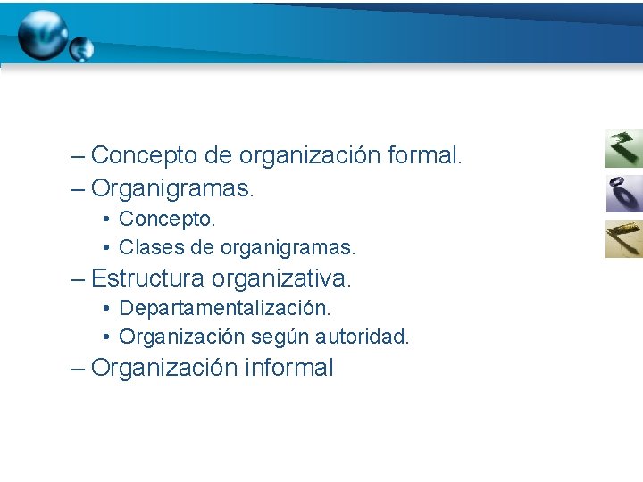 – Concepto de organización formal. – Organigramas. • Concepto. • Clases de organigramas. –