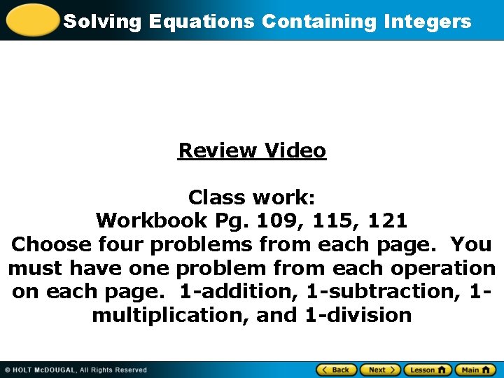 Solving Equations Containing Integers Review Video Class work: Workbook Pg. 109, 115, 121 Choose