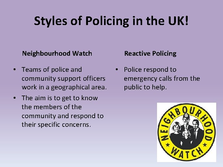 Styles of Policing in the UK! Neighbourhood Watch • Teams of police and community