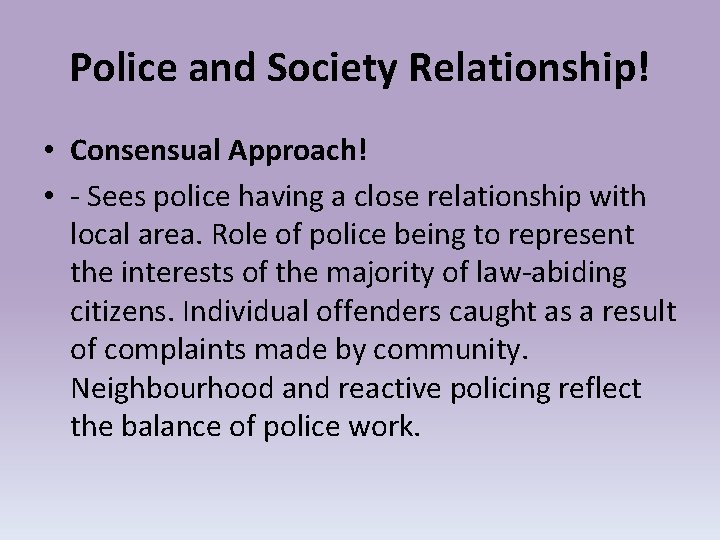 Police and Society Relationship! • Consensual Approach! • - Sees police having a close
