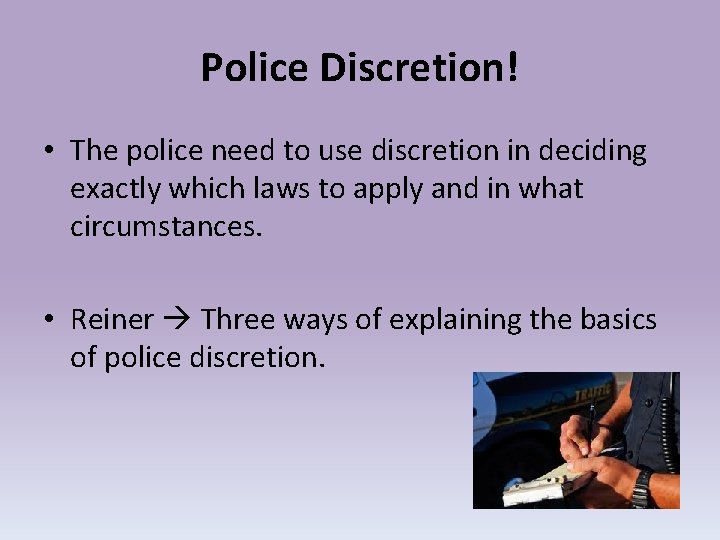 Police Discretion! • The police need to use discretion in deciding exactly which laws