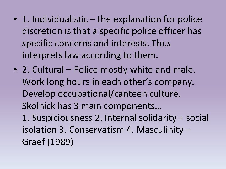  • 1. Individualistic – the explanation for police discretion is that a specific