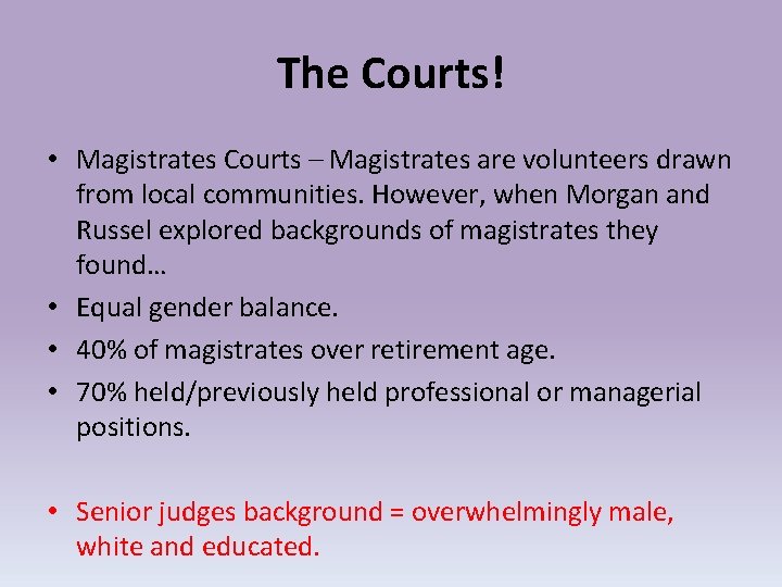 The Courts! • Magistrates Courts – Magistrates are volunteers drawn from local communities. However,