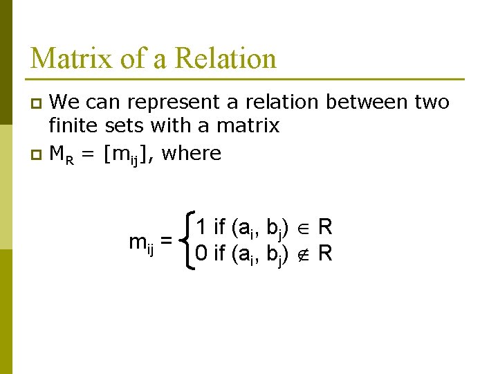 Matrix of a Relation We can represent a relation between two finite sets with