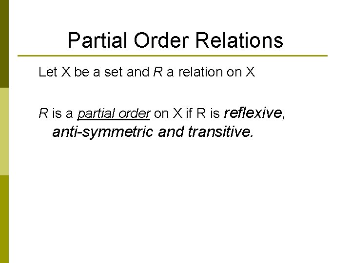 Partial Order Relations Let X be a set and R a relation on X