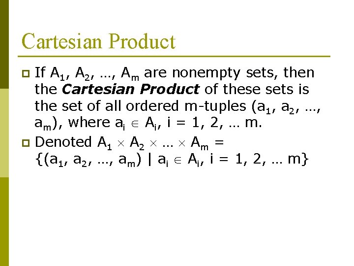 Cartesian Product If A 1, A 2, …, Am are nonempty sets, then the