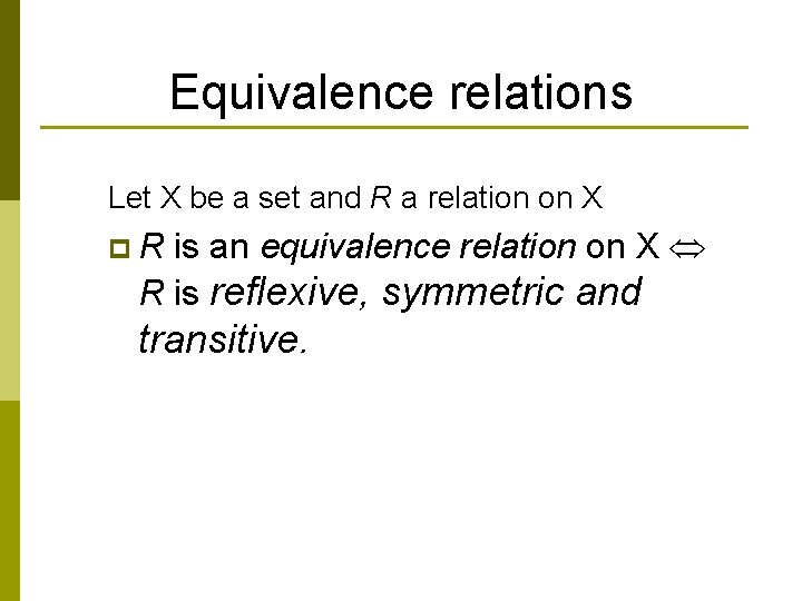 Equivalence relations Let X be a set and R a relation on X is