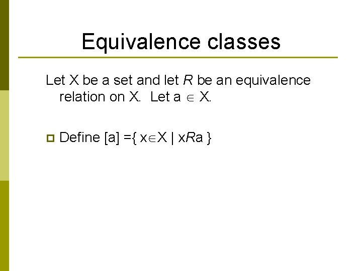 Equivalence classes Let X be a set and let R be an equivalence relation