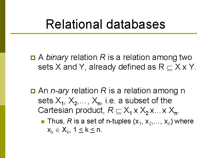 Relational databases p A binary relation R is a relation among two sets X