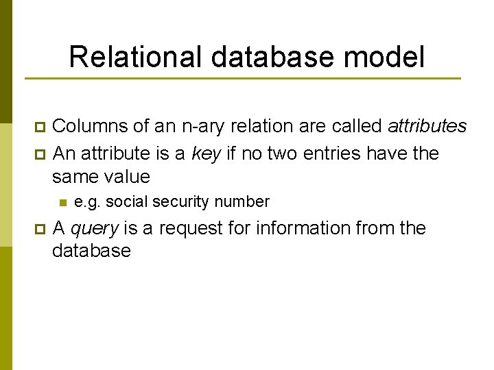 Relational database model Columns of an n-ary relation are called attributes p An attribute