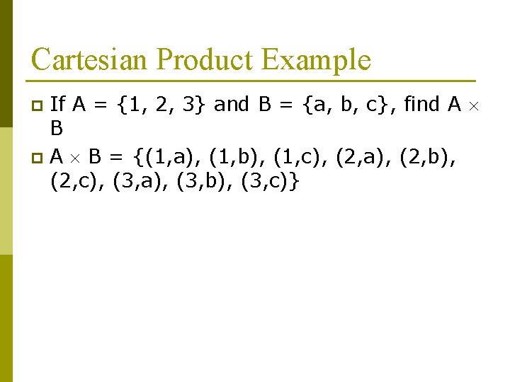 Cartesian Product Example If A = {1, 2, 3} and B = {a, b,