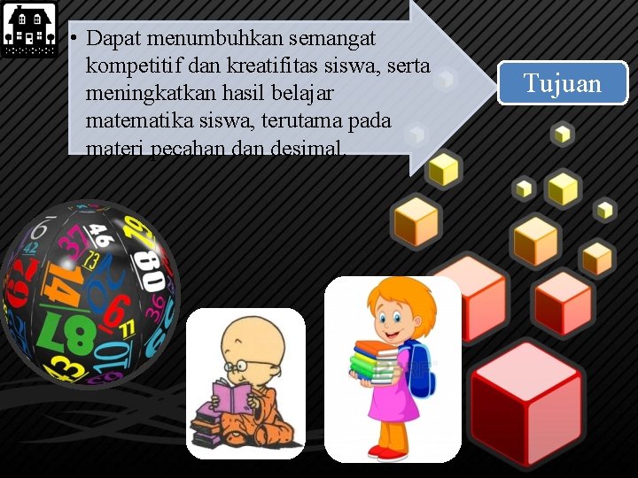  • Dapat menumbuhkan semangat kompetitif dan kreatifitas siswa, serta meningkatkan hasil belajar matematika