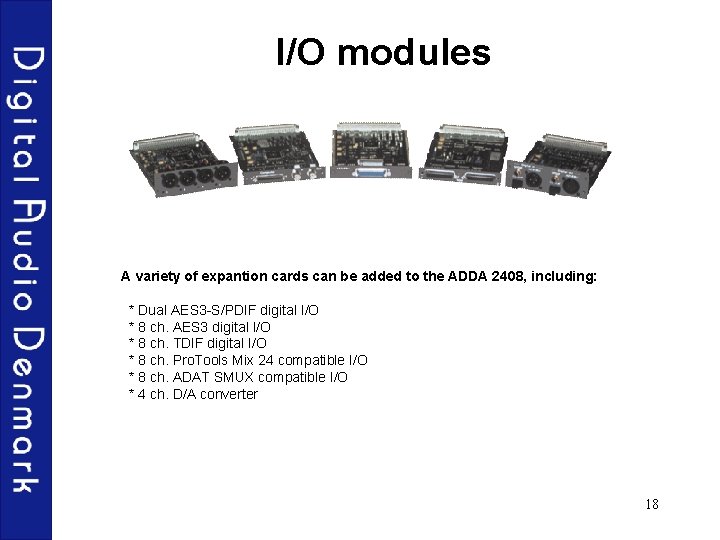 I/O modules A variety of expantion cards can be added to the ADDA 2408,