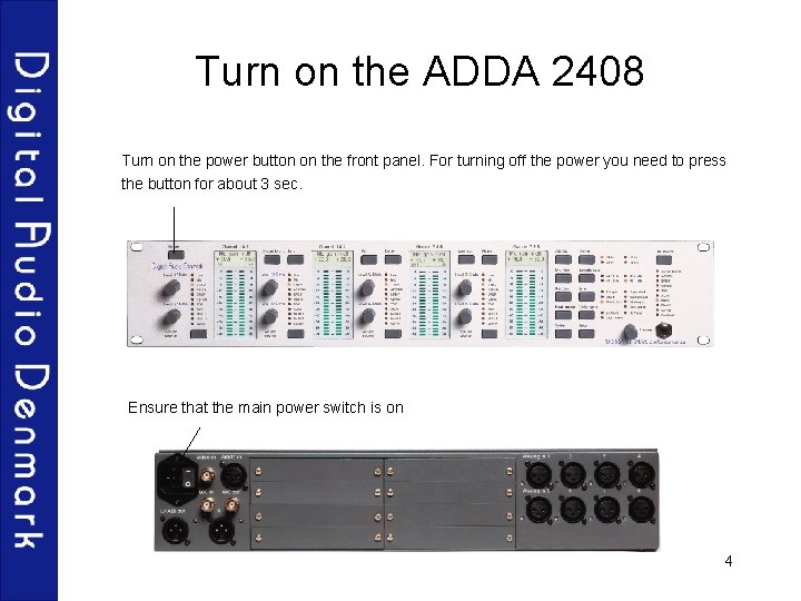 Turn on the ADDA 2408 Turn on the power button on the front panel.