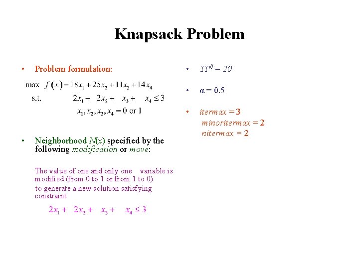 Knapsack Problem • Problem formulation: max f(x) = 18 x 1 + 25 x