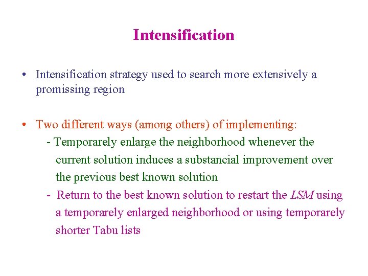 Intensification • Intensification strategy used to search more extensively a promissing region • Two