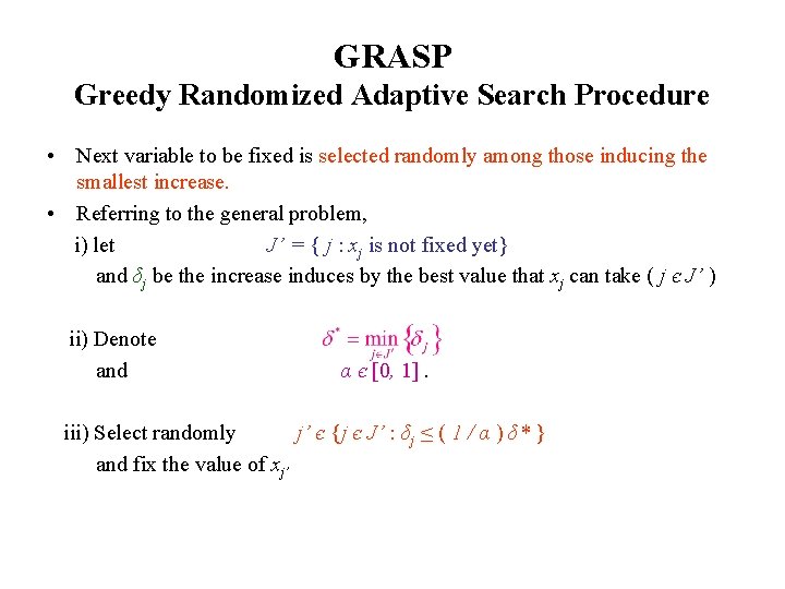 GRASP Greedy Randomized Adaptive Search Procedure • Next variable to be fixed is selected
