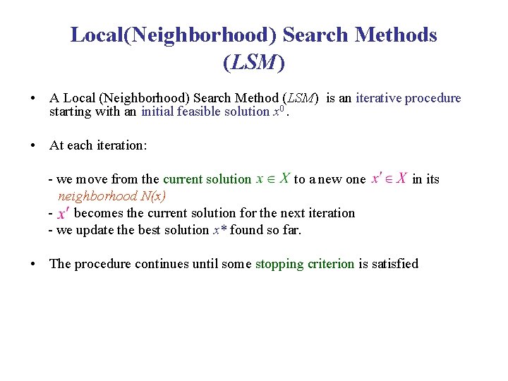 Local(Neighborhood) Search Methods (LSM) • A Local (Neighborhood) Search Method (LSM) is an iterative