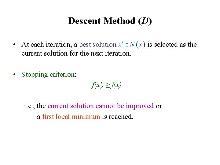 Descent Method (D) • At each iteration, a best solution current solution for the